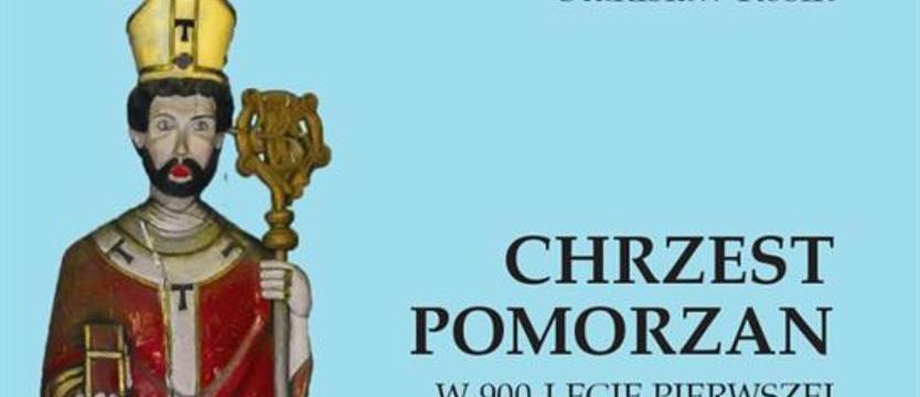 Chrzest Pomorzan. 900-lecie pierwszej wyprawy misyjnej św. Ottona z Bambergu