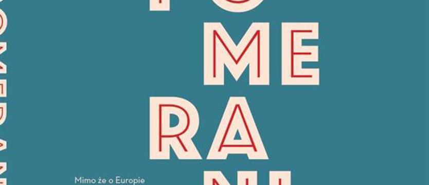 Kamienie, o które mamy się potknąć. Jan Piskorski o dziejach Pomorza