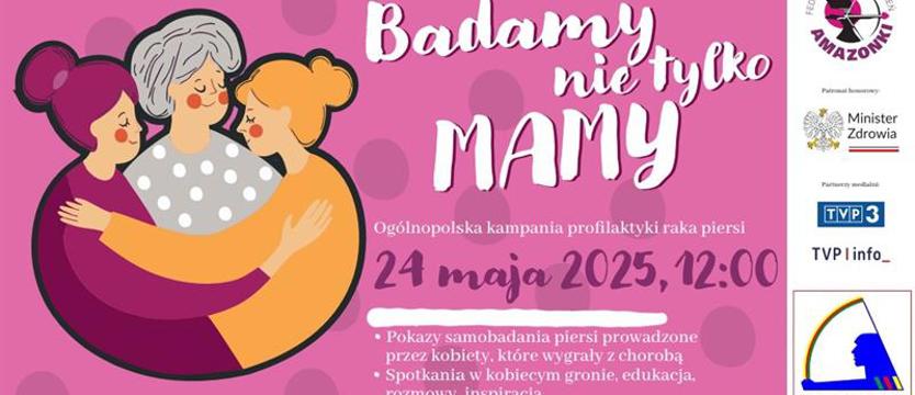 Kampania profilaktyki raka piersi. Badamy nie tylko MAMY