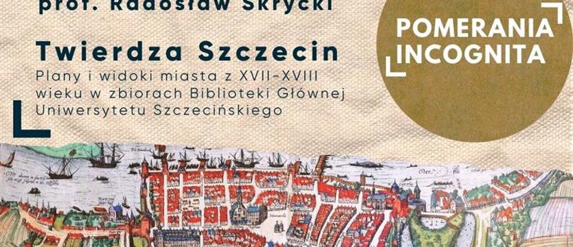 Spotkania z pomorską przeszłością. Twierdza Szczecin
